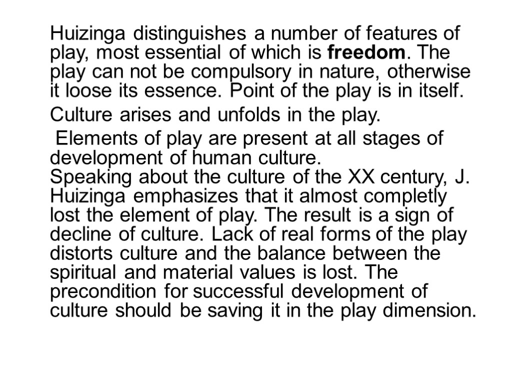 Huizinga distinguishes a number of features of play, most essential of which is freedom.